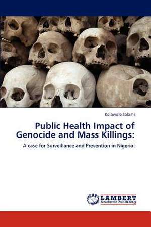 Public Health Impact of Genocide and Mass Killings de Kolawole Salami