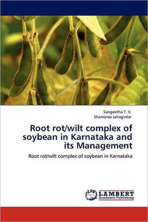 Root rot/wilt complex of soybean in Karnataka and its Management de Sangeetha T. V.