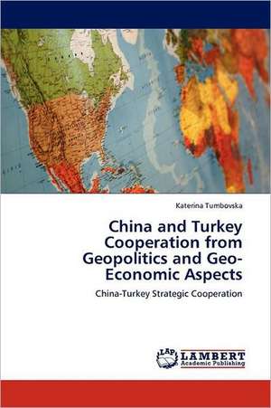 China and Turkey Cooperation from Geopolitics and Geo-Economic Aspects de Katerina Tumbovska