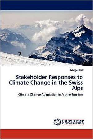 Stakeholder Responses to Climate Change in the Swiss Alps de Margot Hill