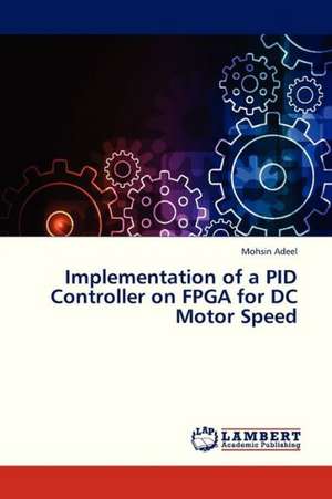 Implementation of a PID Controller on FPGA for DC Motor Speed de Adeel Mohsin