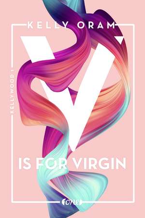 V is for Virgin. Kellywood-Dilogie 1 de Kelly Oram