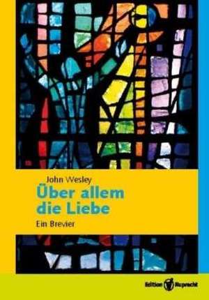 Über allem die Liebe de John Wesley