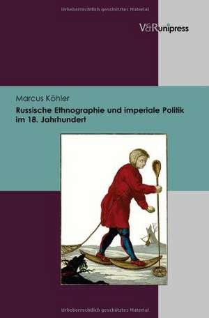 Russische Ethnographie Und Imperiale Politik Im 18. Jahrhundert: Zur Umgehung Des Markenrechtlichen Benutzungszwangs Durch Wiederholungsanmeldungen Auf Nationaler Und Europaischer Ebe de Marcus Köhler