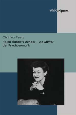 Helen Flanders Dunbar - Die Mutter Der Psychosomatik: Das Materielle Kulturerbe Der Grenzregion Sonderjylland - Schleswig Seit 1864 de Christina Peetz