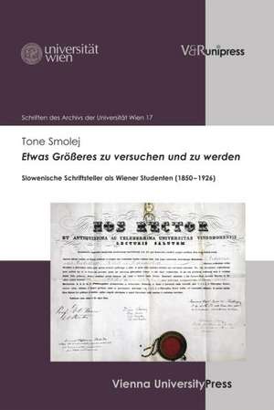 Etwas Grosseres Zu Versuchen Und Zu Werden: Slowenische Schriftsteller ALS Wiener Studenten (1850-1926) de Tone Smolej