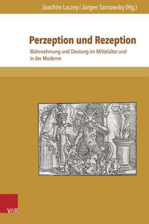 Perzeption Und Rezeption: Wahrnehmung Und Deutung Im Mittelalter Und in Der Moderne de Joachim Laczny