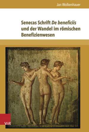 Senecas Schrift de Beneficiis Und Der Wandel Im Romischen Benefizienwesen: Die Emotionale Seite Der Gewalt in Literatur Und Historiographie Des Mittelalters Und Der Fruhen Neuzeit de Jan Wolkenhauer