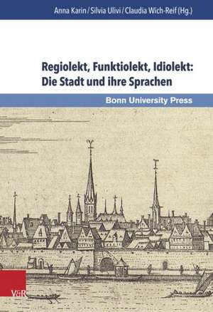 Regiolekt, Funktiolekt, Idiolekt: Die Stadt Und Ihre Sprachen de Anna Karin