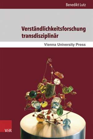 Verstandlichkeitsforschung Transdisziplinar: Pladoyer Fur Eine Anwenderfreundliche Wissensgesellschaft de Benedikt Lutz