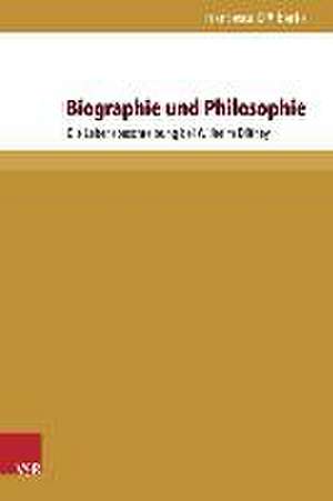 Biographie Und Philosophie: Die Lebensbeschreibung Bei Wilhelm Dilthey de Francesca D'Alberto