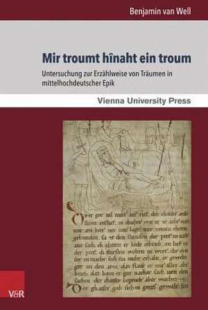 Mir Troumt Hinaht Ein Troum: Untersuchung Zur Erzahlweise Von Traumen in Mittelhochdeutscher Epik de Benjamin van Well