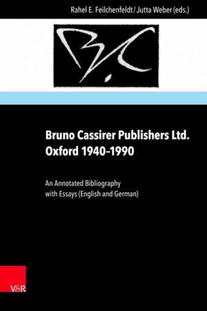 Bruno Cassirer Publishers Ltd. Oxford 1940-1990 de Rahel Feilchenfeldt