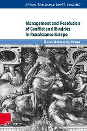 Management and Resolution of Conflict and Rivalries in Renaissance Europe de Jill Kraye