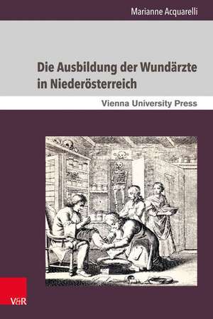 Die Ausbildung der Wundärzte in Niederösterreich de Marianne Acquarelli