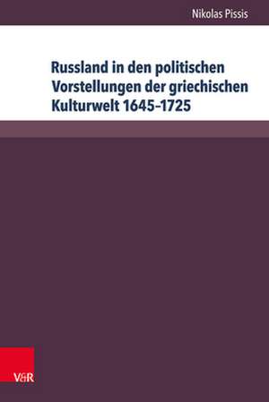 Russland in den politischen Vorstellungen der griechischen Kulturwelt 1645-1725 de Nikolas Pissis