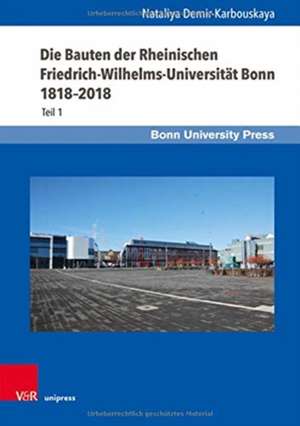 Die Bauten der Rheinischen Friedrich-Wilhelms-Universität Bonn 1818-2018 de Nataliya Demir-Karbouskaya