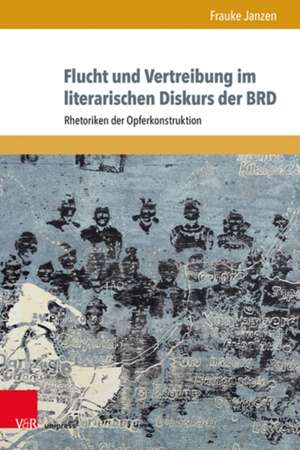 Flucht und Vertreibung im literarischen Diskurs der BRD de Frauke Janzen