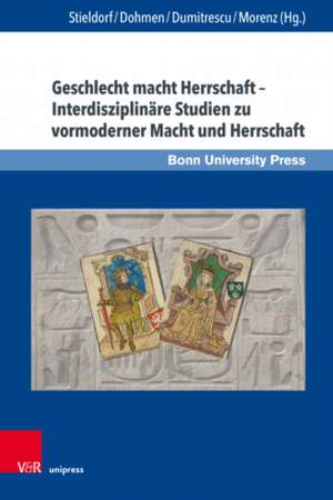 Geschlecht macht Herrschaft - Interdisziplinäre Studien zu vormoderner Macht und Herrschaft de Andrea Stieldorf