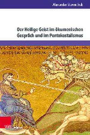 Der Heilige Geist im ökumenischen Gespräch und im Pentekostalismus de Alexander Stavnichuk