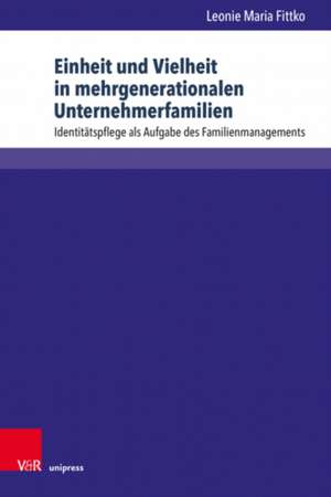 Einheit und Vielheit in mehrgenerationalen Unternehmerfamilien de Leonie Maria Fittko