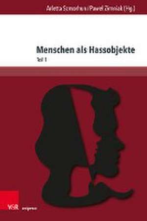 Menschen als Hassobjekte: Interdisziplinare Verhandlungen eines destruktiven Phanomens, Teil 1 de Arletta Szmorhun