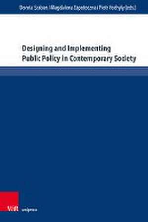 Designing and Implementing Public Policy in Contemporary Society de Dorota Szaban