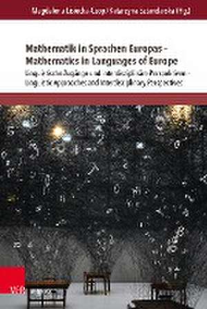 Mathematik in Sprachen Europas - Mathematics in Languages of Europe: Linguistische Zugnge und interdisziplinre Perspektiven - Linguistic Approaches and Interdisciplinary Perspectives de Magdalena Lisiecka-Czop