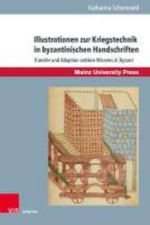 Illustrationen zur Kriegstechnik in byzantinischen Handschriften de Katharina Schoneveld