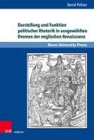 Darstellung und Funktion politischer Rhetorik in ausgewhlten Dramen der englischen Renaissance de Bernd Peltzer