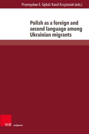 Polish as a foreign and second language among Ukrainian migrants de Przemyslaw E. Gebal