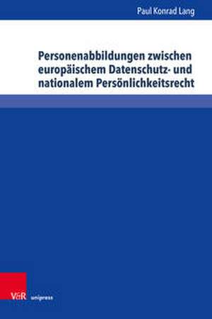 Personenabbildungen zwischen europäischem Datenschutz- und nationalem Persönlichkeitsrecht de Paul Konrad Lang