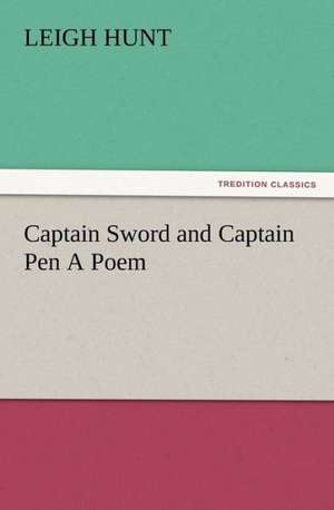 Captain Sword and Captain Pen a Poem: Or, the Name of Jesus a Sunday Book for the Young de Leigh Hunt