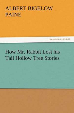 How Mr. Rabbit Lost His Tail Hollow Tree Stories: Condorcet de Albert Bigelow Paine