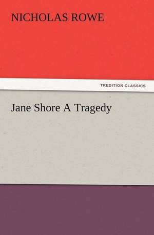 Jane Shore a Tragedy: Condorcet de Nicholas Rowe