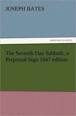 The Seventh Day Sabbath, a Perpetual Sign 1847 Edition: Condorcet de Joseph Bates