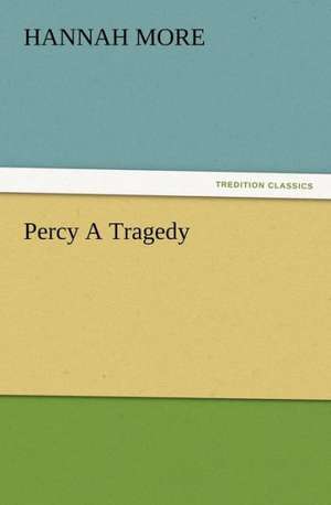 Percy a Tragedy: 22 Volumes de Hannah More