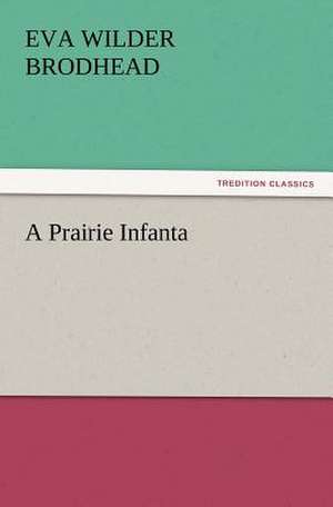 A Prairie Infanta de Eva Wilder Brodhead