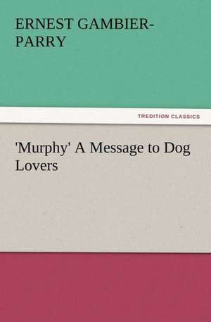 'Murphy' a Message to Dog Lovers: The Moth and the Flame de Ernest Gambier-Parry