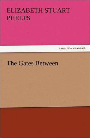 The Gates Between de Elizabeth Stuart Phelps