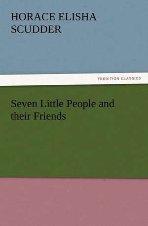 Seven Little People and Their Friends: A Christmas Rhyme de Horace Elisha Scudder