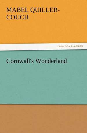 Cornwall's Wonderland de Mabel Quiller-Couch