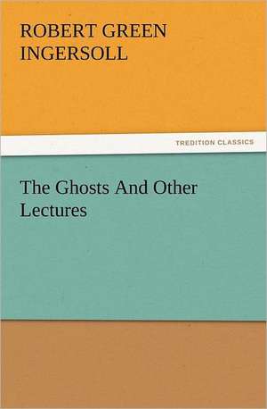 The Ghosts and Other Lectures: A Christmas Rhyme de Robert Green Ingersoll