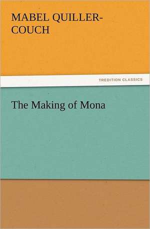 The Making of Mona de Mabel Quiller-Couch