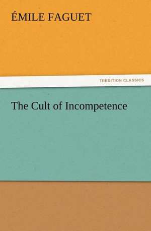 The Cult of Incompetence de Émile Faguet