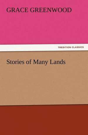 Stories of Many Lands de Grace Greenwood