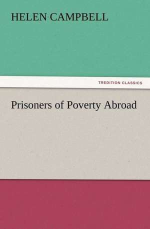 Prisoners of Poverty Abroad de Helen Campbell