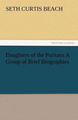 Daughters of the Puritans a Group of Brief Biographies: His Sea Stories de Seth Curtis Beach