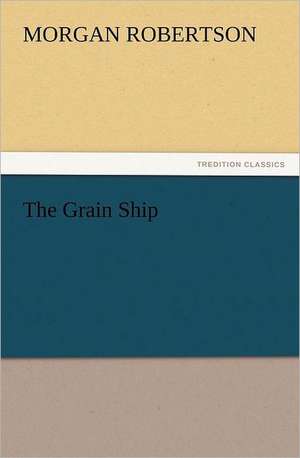 The Grain Ship de Morgan Robertson