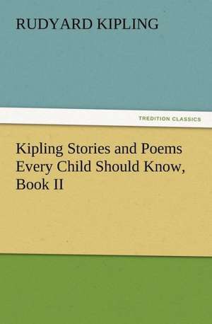 Kipling Stories and Poems Every Child Should Know, Book II de Rudyard Kipling